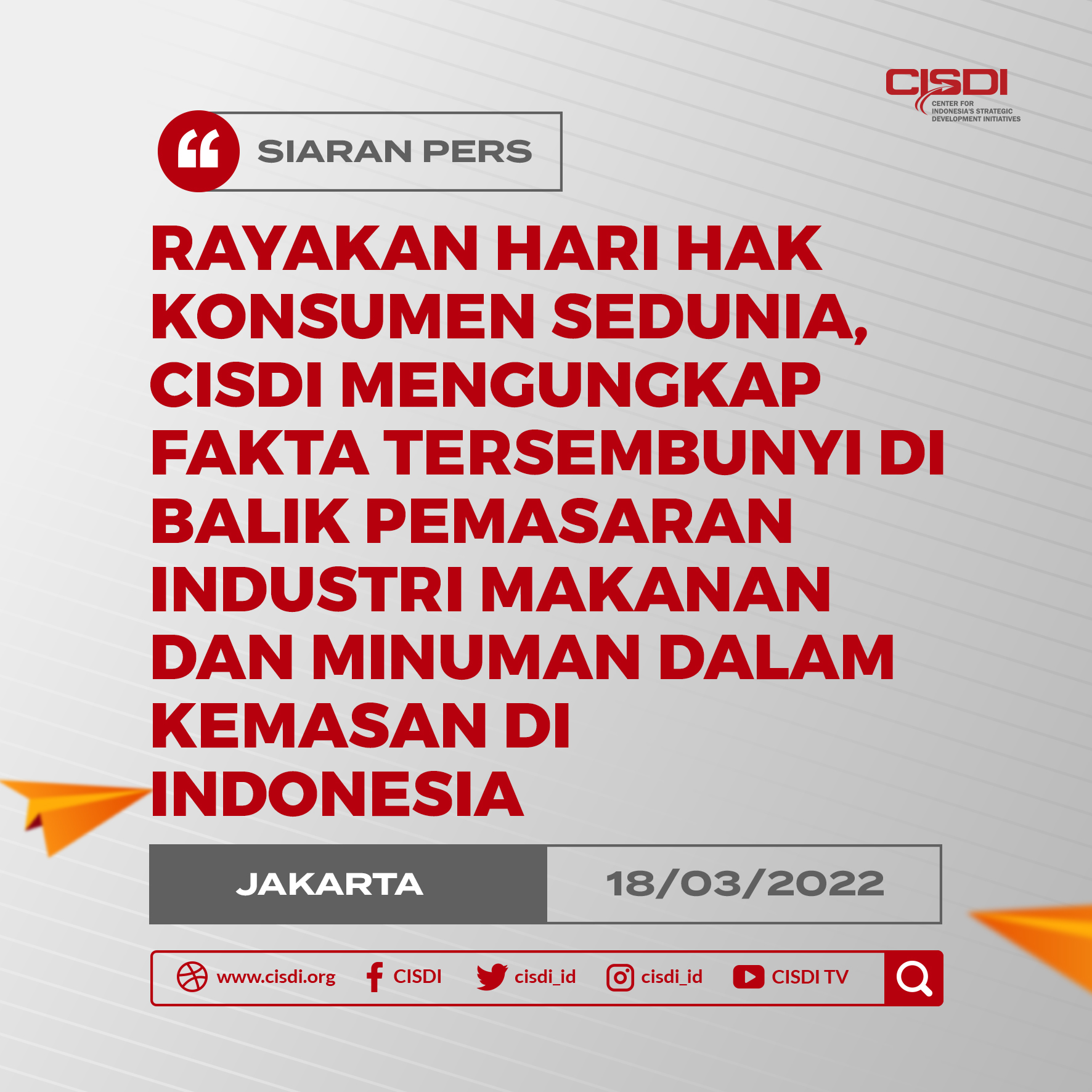 Rayakan Hari Hak Konsumen Sedunia, CISDI Mengungkap Fakta Tersembunyi di Balik Pemasaran Industri Makanan dan Minuman dalam Kemasan di Indonesia