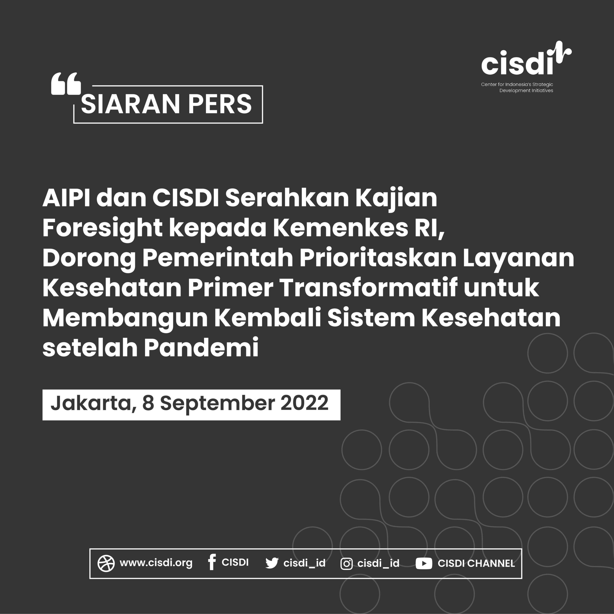 AIPI dan CISDI Serahkan Kajian Foresight kepada Kemenkes RI, Dorong Pemerintah Prioritaskan Layanan Kesehatan Primer Transformatif untuk Membangun Kembali Sistem Kesehatan setelah Pandemi